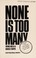 Cover of: None is too many