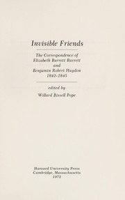 Cover of: Invisible friends: the correspondence of Elizabeth Barrett Barrett and Benjamin Robert Haydon, 1842-1845.