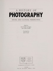 Cover of: A History of photography: social and cultural perspectives /cedited by Jean-Claude Lemagny and Andre Rouille ; translated by Janet Lloyd.