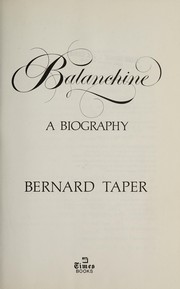 Cover of: Balanchine, a biography by Bernard Taper
