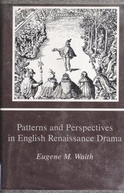 Cover of: Patterns and perspectives in English Renaissance drama by Eugene M. Waith