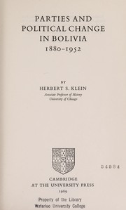 Parties and political change in Bolivia, 1880-1952 by Herbert S. Klein