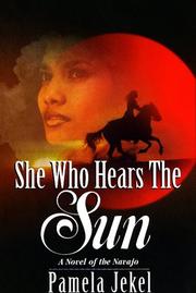 Cover of: She Who Hears The Sun: A Novel of the Navajo