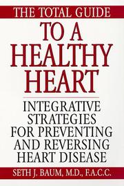 Cover of: The Total Guide To A Healthy Heart: Integrative Strategies for Preventing and Reversing Heart Disease