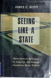 Cover of: Seeing Like a State: How Certain Schemes to Improve the Human Condition Have Failed