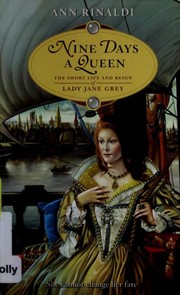 Cover of: Nine Days a Queen: The Short Life and Reign of Lady Jane Grey