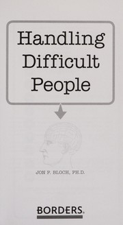 Handling Difficult People by Ph.D. Jon P. Bloch