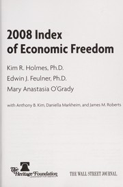 2008 index of economic freedom by Kim R. Holmes, Edwin J. Feulner, Mary Anastasia O'Grady, Anthony B. Kim, Daniella Markheim, John Morris Roberts