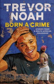 Cover of: Born a Crime: Stories From a South African Childhood