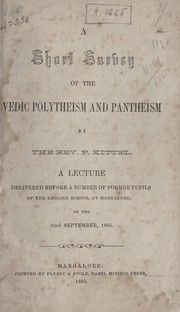 Cover of: A short survey of the vedic polytheism and pantheism: a lecture delivered before a number of former pupils of the english school at Mangalore