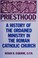 Cover of: Priesthood : a history of ordained ministry in the Roman Catholic Church
