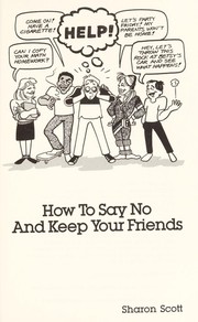 Cover of: How to say no and keep your friends by Sharon Scott