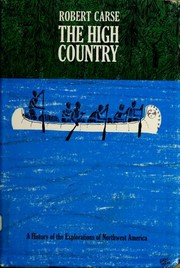 Cover of: The high country : a history of the explorations of Northwest America.