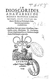 Cover of: In Dioscoridis Anazarbei De medica materia libros quinque Amati Lusitani, doctoris medici ac philosophi celeberrimi, enarrationes eruditissimae by Amato Lusitano