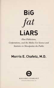 Cover of: Big fat liars: how politicians, corporations, and the media use science and statistics to manipulate the public