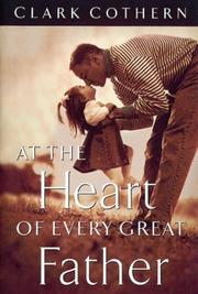 Cover of: At the heart of every great father: finding the heart of Jesus