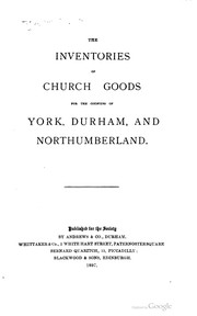 Cover of: The inventories of church goods for the counties of York, Durham, and Northumberland