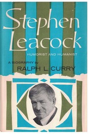 Stephen Leacock, humorist and humanist by Ralph L. Curry