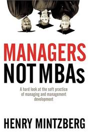 Cover of: Managers, not MBAs: a hard look at the soft practice of managing and management development