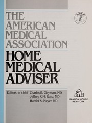 Cover of: The American Medical Association home medical adviser: editors-in-chief, Charles B. Clayman, Jeffrey R.M. Kunz, Harriet S. Meyer.