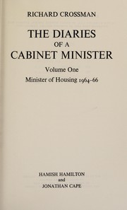 The diaries of a Cabinet Minister by R. H. S. Crossman, Richard Crossman, Anthony Howard
