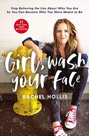 Girl, Wash Your Face: Stop Believing the Lies About Who You Are so You Can Become Who You Were Meant to Be by Rachel Hollis