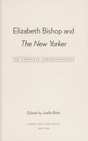 Cover of: Elizabeth Bishop and The New Yorker: the complete correspondence