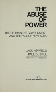 Cover of: The abuse of power : the permanent Government and the fall of New York