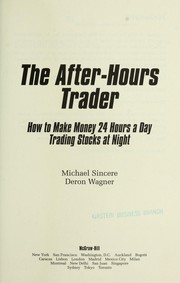 The after hours trader [electronic resource] : how to make money 24 hours a day trading stocks at night by Michael Sincere