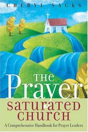 Cover of: The prayer saturated church by Cheryl Sacks