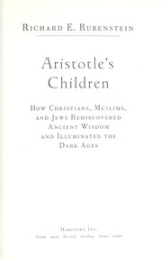 Cover of: Aristotle's children: how Christians, Muslims, and Jews rediscovered ancient wisdom and illuminated the Middle Ages