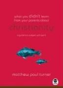 Cover of: What You Didn't Learn from Your Parents About Christianity: A Guide to a Spirited Subject