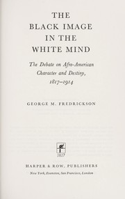 Cover of: The Black image in the white mind: the debate on Afro-American character and destiny, 1817-1914