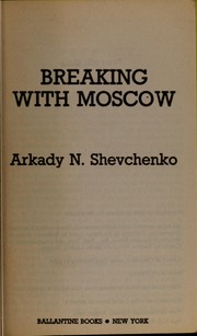 Breaking with Moscow by Arkady N. Shevchenko