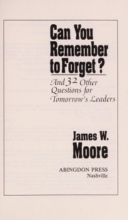 Cover of: Can you remember to forget?: and 32 other questions for tomorrow's leaders