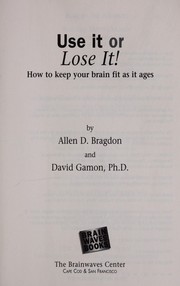 Cover of: Use It or Lose It! How To Keep Your Brain Fit As It Ages