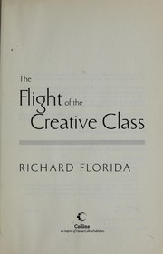 Cover of: The flight of the creative class : the new global competition for talent