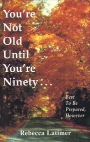 Cover of: You're not old until you're ninety: best to be prepared, however