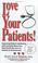 Cover of: Love Your Patients! Improving Patient Satisfaction with Essential Behaviors That Enrich the Lives of Patients and Professionals