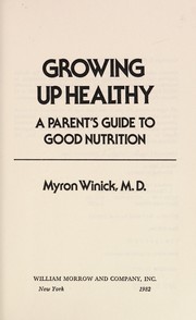 Cover of: Growing up healthy: a parent's guide to good nutrition