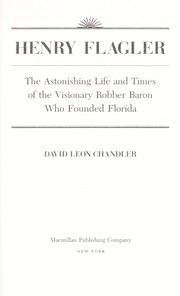 Cover of: Henry Flagler: the astonishing life and times of the visionary robber baron who founded Florida