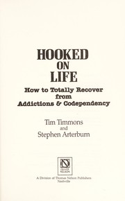 Cover of: Hooked on life: how to totally recover from addictions & codependency