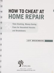 Cover of: How to cheat at home repair: the sneakiest, time-slashing fixes for household wear, tear, hassles & breakdowns