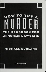 Cover of: How to try a murder : the handbook for armchair lawyers