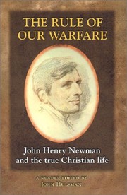 Cover of: The Rule of Our Warfare: John Henry Newman and the True Christian Life