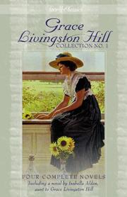Cover of: Grace Livingston Hill collection no. 1: four complete novels, updated for today's readers / [edited and updated for today's readers by Deborah Cole].