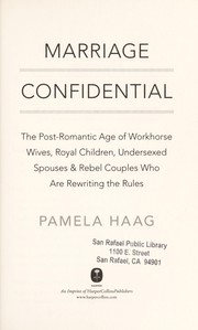 Cover of: Marriage confidential: the rise of life partners, workhorse wives, royal children, sexless spouses- and some brave couples who rewrite the rules