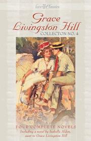 Cover of: Grace Livingston Hill collection no. 4: four complete novels, updated for today's reader / Grace Livingston Hill ; [edited and updated for today's reader by Deborah Cole].