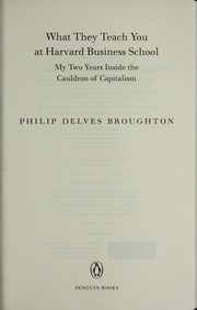 What they teach you at Harvard Business School by Philip Delves Broughton