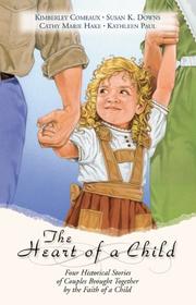 Cover of: The heart of a child: four historical stories of couples brought together by the faith of a child